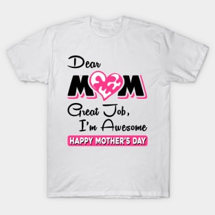 Dear mom great job I am awesome T-Shirt